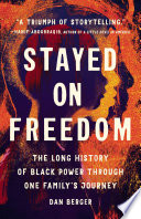 Stayed on freedom : the long history of black power through one family's journey /