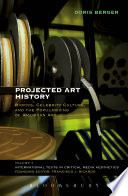 Projected art history : biopics, celebrity culture, and the popularizing of American art /
