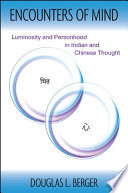 Encounters of Mind : Luminosity and Personhood in Indian and Chinese Thought /