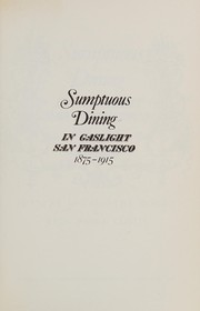 Sumptuous dining in gaslight San Francisco (1875-1915) /