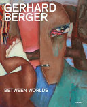 Gerhard Berger : zwischen Welten = between worlds /