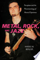 Metal, rock, and jazz : perception and the phenomenology of musical experience /