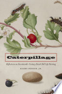 Caterpillage : reflections on seventeenth century Dutch still-life painting /