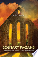 Solitary pagans : contemporary witches, wiccans, and others who practice alone /