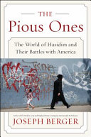 The pious ones : the world of Hasidim and their battles with America /