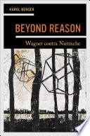 Beyond reason : Wagner contra Nietzsche /