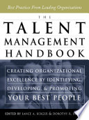 The talent management handbook : creating organizational excellence by identifying, developing, and promoting your best people /
