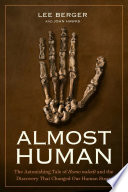 Almost human : the astonishing tale of Homo naledi and the discovery that changed our human story /