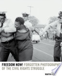 Freedom now! : forgotten photographs of the civil rights struggle /