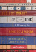 The dictionary of the book : a glossary for book collectors, booksellers, librarians, and others /