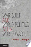 War, guilt, and world politics after World War II /