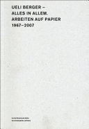 Ueli Berger, Alles in Allem : Arbeiten auf Papier, 1967-2007 /