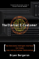 The eternal e-customer : how emotionally intelligent interfaces can create long-lasting customer relationships /