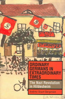 Ordinary Germans in extraordinary times : the Nazi revolution in Hildesheim /