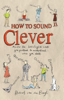 How to sound clever : master the 600 everyday words you pretend to understand when you don't /