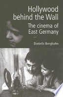 Hollywood behind the Wall : the cinema of East Germany  /