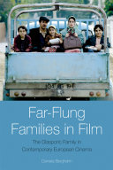 Far-flung families in film : the diasporic family in contemporary European cinema /