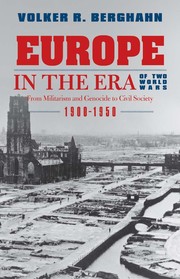 Europe in the era of two World Wars : from militarism and genocide to civil society, 1900-1950 /