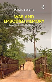 War and Embodied Memory : Becoming Disabled in Sierra Leone /