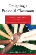 Designing a prosocial classroom : fostering collaboration in students from preK-12 with the curriculum you already use /