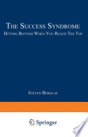 The success syndrome : hitting bottom when you reach the top /