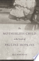 The motherless child in the novels of Pauline Hopkins /