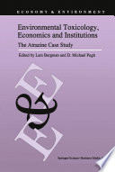 Environmental Toxicology, Economics and Institutions : The Atrazine Case Study /
