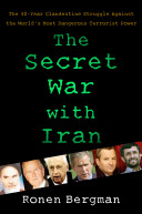 The secret war with Iran : the 30-year clandestine struggle against the world's most dangerous terrorist power /