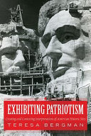 Exhibiting patriotism : creating and contesting interpretations of American historic sites /