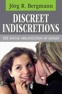 Discreet indiscretions : the social organization of gossip /