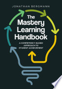 The mastery learning handbook : a competency-based approach to student achievement /