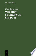 Wie der Feldgraue spricht : Scherz und Ernst in der neusten Soldatensprache /