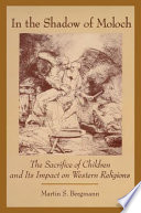 In the shadow of Moloch : the sacrifice of children and its impact on Western religions /