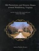 Old plantations and historic homes around Middleburg, Virginia : and the families who lived and loved within their walls /