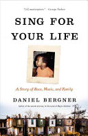 Sing for your life : a story of race, music, and family /