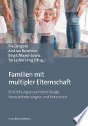 Familien mit multipler Elternschaft : Entstehungszusammenhänge, Herausforderungen und Potentiale.