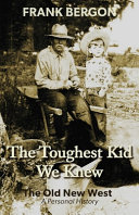 The toughest kid we knew : the old New West : a personal history /