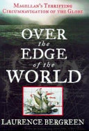 Over the edge of the world : Magellan's terrifying circumnavigation of the globe /