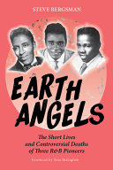 Earth angels : the short lives and controversial deaths of three R&B pioneers /