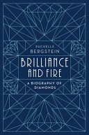 Brilliance and fire : a biography of diamonds /