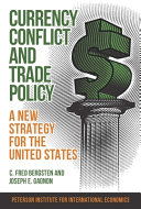 Currency conflict and trade policy : a new strategy for the United States /