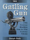 The Gatling gun : 19th century machine gun to 21st century Vulcan /