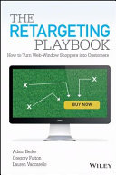 The retargeting playbook : how to turn web-window shoppers into customers /