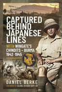 Captured behind Japanese lines : with Wingate's Chindits - Burma, 1942-1945/