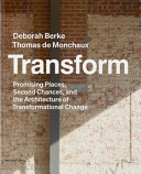 Transform : promising places, second chances, and the architecture of transformational change /
