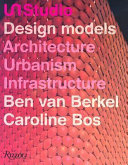 UN Studio : design models, architecture, urbanism, infrastructure /