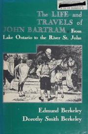 The life and travels of John Bartram from Lake Ontario to the River St. John /