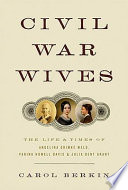 Civil War wives : the lives and times of Angelina Grimké Weld, Varina Howell Davis, and Julia Dent Grant /