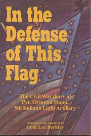 In the defense of this flag : the Civil War diary of Pvt. Ormond Hupp, 5th Indiana Light Artillery /
