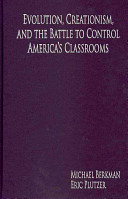Evolution, creationism, and the battle to control America's classrooms /